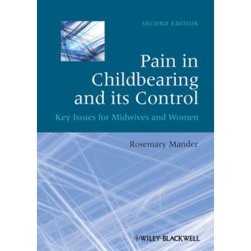 Pain in Childbearing and its Control: Key Issues for Midwives and Women, 2ed.  Mander Rosemary  Wiley - Blackwell  9781405195683