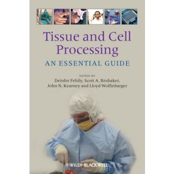 Tissue and Cell Processing: An Essential Guide  Fehily Deirdre; Brubaker Scott A.; Kearney John N.; Wolfinbarger Lloyd, Jr.  Wiley - Blackwell  9781405198264