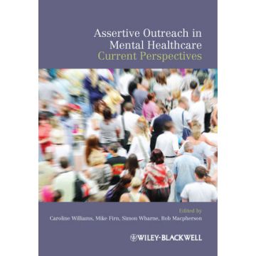 Assertive Outreach in Mental Healthcare: Current Perspectives  Williams Caroline; Firn Mike; Wharne Simon; MacPherson Rob  Wiley - Blackwell  9781405198653