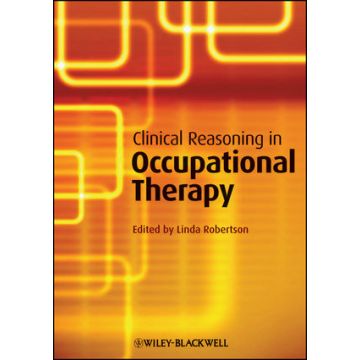 Clinical Reasoning in Occupational Therapy: Controversies in Practice  Robertson Linda  Wiley - Blackwell  9781405199445