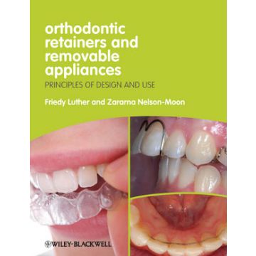 Orthodontic Retainers and Removable Appliances: Principles of Design and Use  Luther Friedy; Nelson-Moon Zararna  Wiley - Blackwell  9781444330083