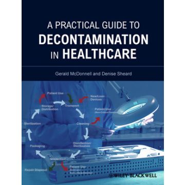 A Practical Guide to Decontamination in Healthcare  McDonnell Gerald; Sheard Denise  Wiley - Blackwell  9781444330137