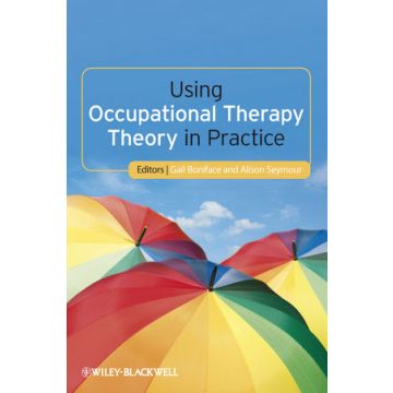Using Occupational Therapy Theory in Practice  Boniface Gail; Seymour Alison  Wiley - Blackwell  9781444333176