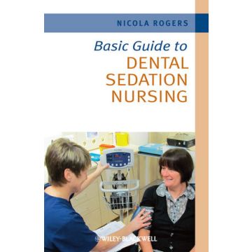Basic Guide to Dental Sedation Nursing  Rogers Nicola  Wiley - Blackwell  9781444334708