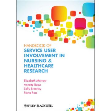 Handbook of User Involvement in Nursing and Healthcare Research  Morrow Elizabeth; Boaz Annette; Brearley Sally; Ross Fiona Mary  Wiley - Blackwell  9781444334722