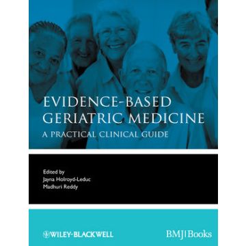 Evidence-Based Geriatric Medicine  Holroyd-Leduc Jayna; Reddy Madhuri  Wiley - Blackwell  9781444337181