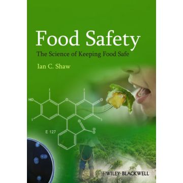 Food Safety: The Science of Keeping Food Safe  Shaw Ian C.  Wiley - Blackwell  9781444337228