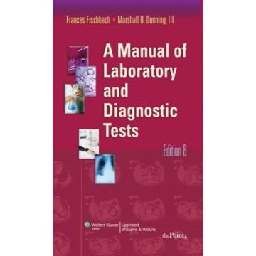 A Manual of Laboratory and Diagnostic Tests, 8ed.  Fischbach Frances; Dunning Marshall B.  Fischbach Frances; Dunning Marshall B.  9781451108743