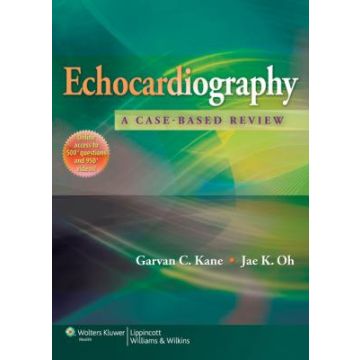 Echocardiography: A Case-Based Review  Kane Garvan C.; Oh Jae K.  LIPPINCOTT Williams and Wilkins  9781451109610