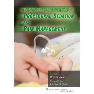 Essential Emergency Procedural Sedation and Pain Management  Valani Rahim; Shah Kaushal H.  LIPPINCOTT Williams and Wilkins  9781451116069