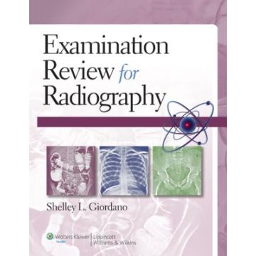 Examination Review for Radiography  Giordano Shelley  LIPPINCOTT Williams and Wilkins  9781451118711