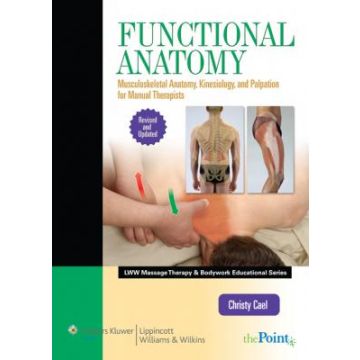 Functional Anatomy: Musculoskeletal Anatomy, Kinesiology, and Palpation for Manual Therapists  Cael Christy  LIPPINCOTT Williams and Wilkins  9781451127911