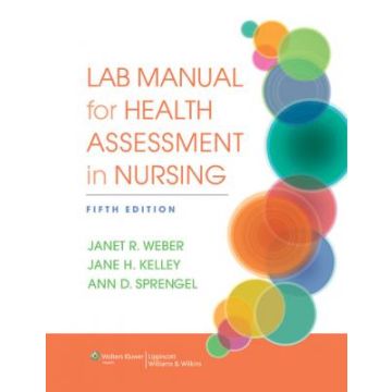 Lab Manual for Health Assessment in Nursing, 5ed.  Weber Janet R.; Kelley Jane H.; Sprengel Ann D.  LIPPINCOTT Williams and Wilkins  9781451142815