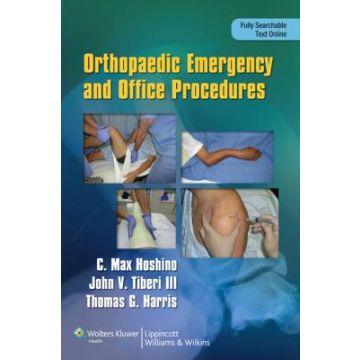 Orthopaedic Emergency and Office Procedures  Hoshino Max; Harris Thomas; Tiberi John  LIPPINCOTT Williams and Wilkins  9781451143706