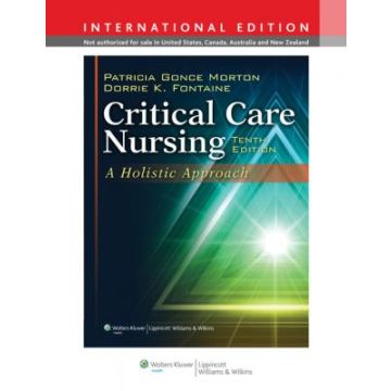Critical Care Nursing: A Holistic Approach, 10ed.  Gonce Morton Patricia; Fontaine Dorrie K.  LIPPINCOTT Williams and Wilkins  9781451146271