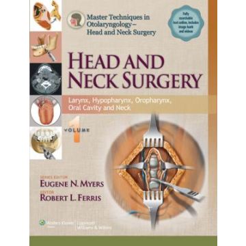 Master Techniques in Otolaryngology - Head and Neck Surgery: Head and Neck Surgery. Vol. 1: Larynx, Hypopharynx, Oropharynx, Oral Cavity and Neck  Ferris Robert; Myers Eugene N.  LIPPINCOTT Williams and Wilkins  9781451173239