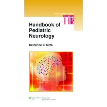 Handbook of Pediatric Neurology  Sims Katherine; Peters Jurriaan; Musolino Patricia; Elibol M. Zelime  LIPPINCOTT Williams and Wilkins  9781451175486