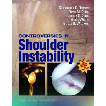Controversies in Shoulder Instability  Dodson Christopher; Dines David; Dines Joshua S.; Walch Gilles; Williams Gerald R.  LIPPINCOTT Williams and Wilkins  9781451175585