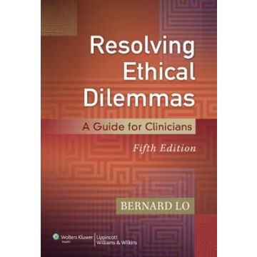 Resolving Ethical Dilemmas, 5ed.  Lo Bernard  LIPPINCOTT Williams and Wilkins  9781451176407