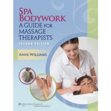 Spa Bodywork, 2ed. A guide for massage therapists  Williams Anne  LIPPINCOTT Williams and Wilkins  9781451176780