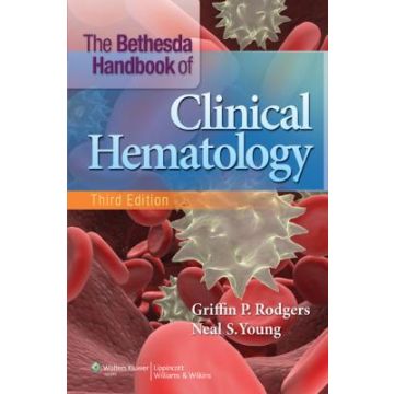 The Bethesda Handbook of Clinical Hematology, 3ed.  Rodgers Griffin P.; Young Neal S.  LIPPINCOTT Williams and Wilkins  9781451182705