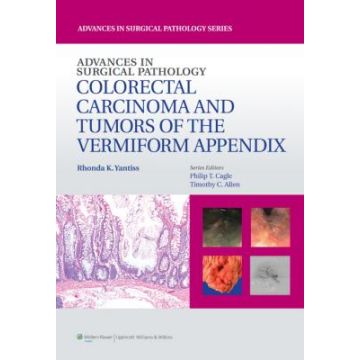 Advances in Surgical Pathology: Colorectal Carcinoma and Tumors of the Vermiform Appendix  Yantiss Rhonda  LIPPINCOTT Williams and Wilkins  9781451182774