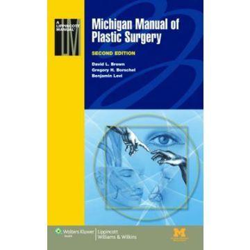 Michigan Manual of Plastic Surgery, 2ed. - Brown David L.; Borschel Gregory H.; Levi Benjamin - LIPPINCOTT Williams and Wilkins - 9781451183672