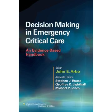 Decision Making in Emergency Critical Care - Arbo John E.; Ruoss Stephen J.; Lighthall Geoffrey K.; Jones Michael P. - LIPPINCOTT Williams and Wilkins - 9781451186895