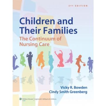 Bowden Children and Their Families, 3ed. The Continuum of nursing care  Bowden Vicky; Greenberg Cindy S.  LIPPINCOTT Williams and Wilkins  9781451187861