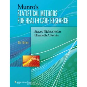 Munro's Statistical Methods for Health Care Research, 6ed.  Plichta Kellar Stacey; Kelvin Elizabeth  LIPPINCOTT Williams and Wilkins  9781451187946