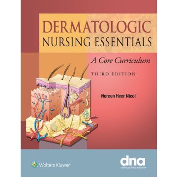 Dermatologic Nursing Essentials. A Core Curriculum, 3ed.  Nicol Noreen  LIPPINCOTT Williams and Wilkins  9781451188783