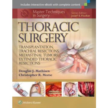 Master Techniques in Surgery: Thoracic Surgery: Transplantation, Tracheal Resections, Mediastinal Tumors, Extended Thoracic Resections - Mathisen Douglas J.; Morse Christopher - LIPPINCOTT Williams and Wilkins - 9781451190724