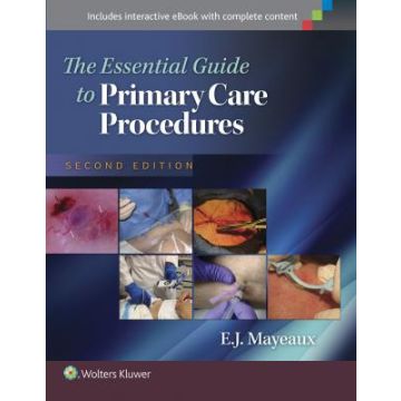 The Essential Guide to Primary Care Procedures, 2ed.  Mayeaux E. J.  LIPPINCOTT Williams and Wilkins  9781451191868