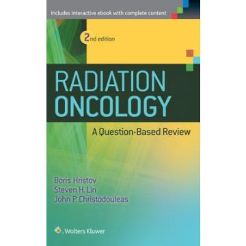 Radiation Oncology - A Question Based Review Edition, 2ed.  Hristov Borislav; Lin Steven H.; Christodouleas John P.  LIPPINCOTT Williams and Wilkins  9781451191998
