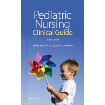 Pediatric Nursing Clinical Guide, 2ed.  Kyle Theresa; Carman Susan  LIPPINCOTT Williams and Wilkins  9781451192414