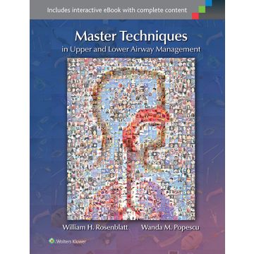 Master Techniques in Upper and Lower Airway Management  Rosenblatt William H.; Popescu Wanda M.  LIPPINCOTT Williams and Wilkins  9781451193046