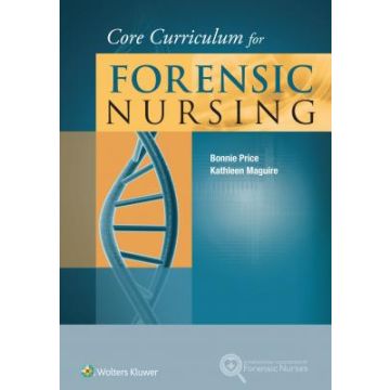 Core Curriculum for Forensic Nursing  Price Bonnie; Maguire Kathleen  LIPPINCOTT Williams and Wilkins  9781451193237