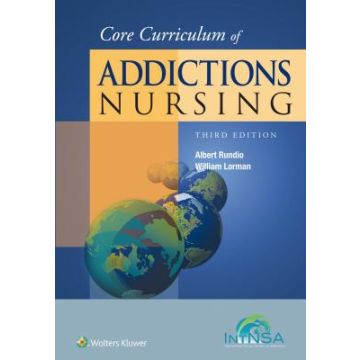 Core Curriculum of Addictions Nursing, 3ed.  Rundio Albert; Lorman Bill   LIPPINCOTT Williams and Wilkins  9781451194036