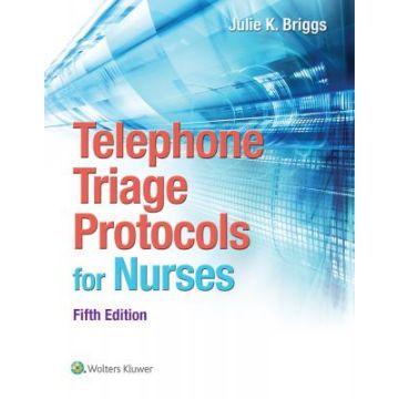 Telephone Triage Protocols for Nursing, 5ed.  Briggs Julie  LIPPINCOTT Williams and Wilkins  9781451194296