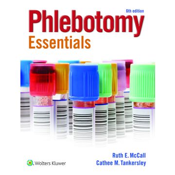 Phlebotomy Essentials, 6ed.  McCall Ruth; Tankersley Cathee M.  LIPPINCOTT Williams and Wilkins  9781451194524