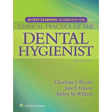 Active Learning Workbook for Clinical Practice of the Dental Hygienist, 12ed.  Wyche Charlotte J.; Halaris Jane F.; Wilkins Esther M.  LIPPINCOTT Williams and Wilkins  9781451195248