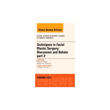 Techniques in Facial Plastic Surgery: Discussion and Debate, Part II, An Issue of Facial Plastic Surgery Clinics   [Fedok - Elsevier Science]