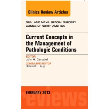 Current Concepts in the Management of Pathologic Conditions, An Issue of Oral and Maxillofacial Surgery Clinics   [Campbell  - Elsevier Science]