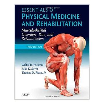 Essentials of Physical Medicine and Rehabilitation, 3rd Edition - Musculoskeletal Disorders, Pain, and Rehabiliation
