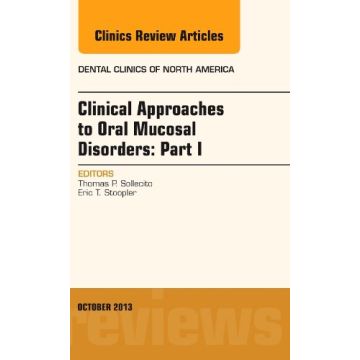 Clinical Approaches to Oral Mucosal Disorders: Part I, An Issue of Dental Clinics   [Sollecito - Elsevier Science]
