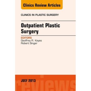 Outpatient Plastic Surgery, An Issue of Clinics in Plastic Surgery