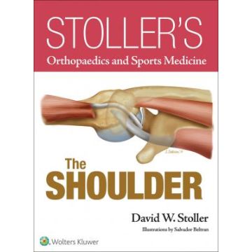 Stoller’s Orthopaedics and Sports Medicine: The Shoulder (Print Edition)   Stoller David W.  LIPPINCOTT Williams and Wilkins  9781469892986