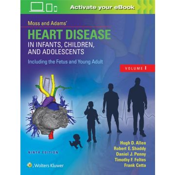Moss & Adams’ Heart Disease in Infants, Children, and Adolescents, Including the Fetus and Young Adult, 9ed.  Allen Hugh D.  LIPPINCOTT Williams and Wilkins  9781496300249