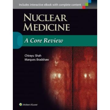 Nuclear Medicine: A Core Review  Shah Chirayu; Bradshaw Marques  LIPPINCOTT Williams and Wilkins  9781496300621