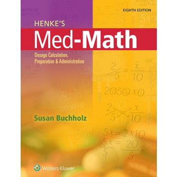 Henke's Med-Math. Dosage Calculation, Preparation, and Administration  Buchholz Susan  LIPPINCOTT Williams and Wilkins  9781496302847